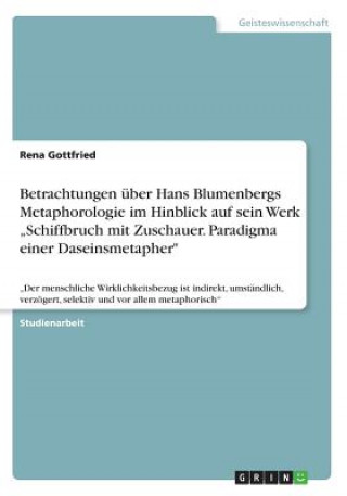 Książka Betrachtungen uber Hans Blumenbergs Metaphorologie im Hinblick auf sein Werk "Schiffbruch mit Zuschauer. Paradigma einer Daseinsmetapher Rena Gottfried