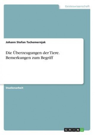 Kniha UEberzeugungen der Tiere. Bemerkungen zum Begriff Johann Stefan Tschemernjak