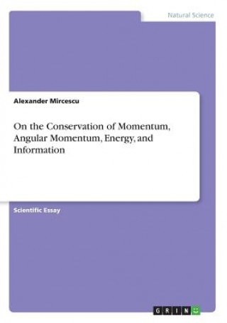 Knjiga On the Conservation of Momentum, Angular Momentum, Energy, and Information Alexander Mircescu