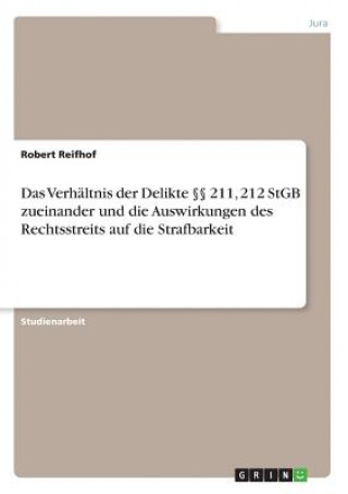 Livre Verhaltnis der Delikte  211, 212 StGB zueinander und die Auswirkungen des Rechtsstreits auf die Strafbarkeit Robert Reifhof