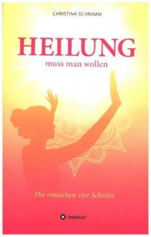 Книга Heilung muss man wollen Christina Schramm