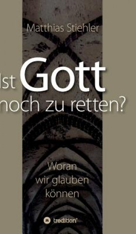 Kniha Ist Gott noch zu retten? Matthias Stiehler