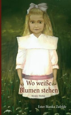 Kniha Wo weisse Blumen stehen Ester Bianka Zufelde