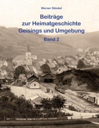 Book Beiträge zur Heimatgeschichte Geisings und Umgebung Werner Stöckel