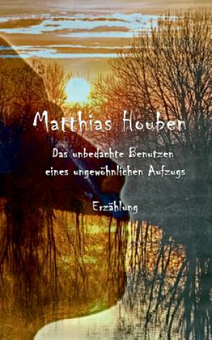 Könyv unbedachte Benutzen eines ungewoehnlichen Fahrstuhls Matthias Houben