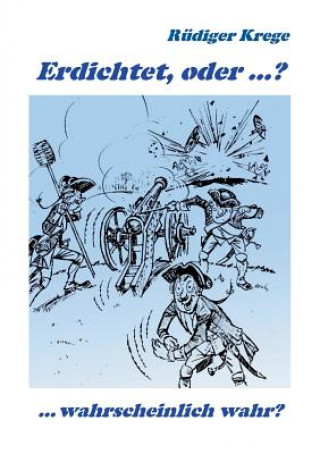 Knjiga Erdichtet, oder ...? Rüdiger Krege