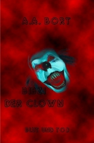 Book Bibzi der Clown / Bibzi der Clown Blut und Tod A. A. Bort