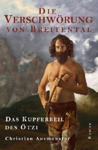 Knjiga Die Verschwörung von Breitental - das Kupferbeil des Ötzi Christian Ausmünster
