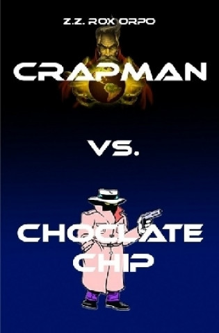 Книга Crapman / Crapman vs. Choclate Chip Z. Z. Rox Orpo