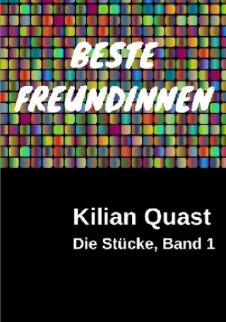 Książka Die Stücke, Band 1 - BESTE FREUNDINNEN Kilian Quast