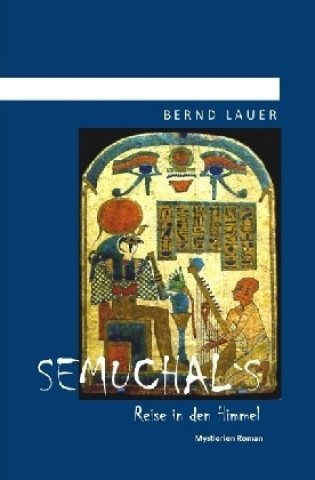 Könyv Semuchal's Reise in den Himmel Bernd Lauer