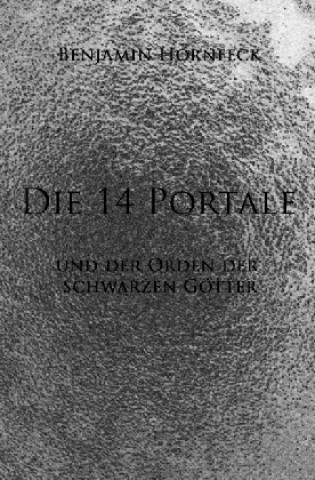 Książka Die 14 Portale / Die 14 Portale und der Orden der schwarzen Götter Benjamin Hornfeck