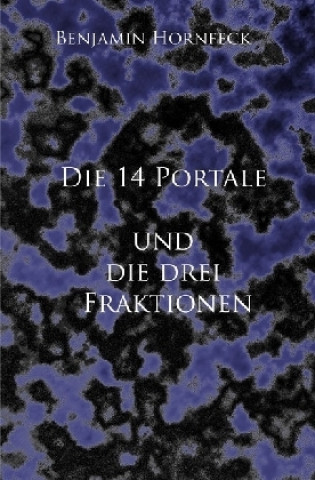 Książka Die 14 Portale / Die 14 Portale und die drei Fraktionen Benjamin Hornfeck