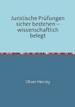 Книга Juristische Prüfungen sicher bestehen - wissenschaftlich belegt Oliver Horsky