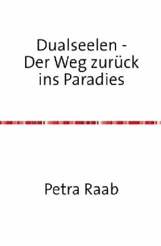 Kniha Dualseelen - Der Weg zurück ins Paradies Petra Raab