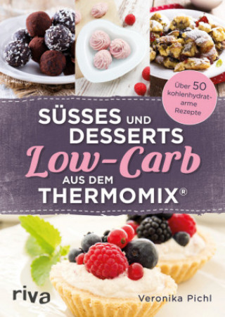 Книга Süßes und Desserts Low-Carb aus dem Thermomix® Veronika Pichl
