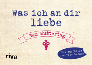 Kniha Was ich an dir liebe, Mama - Zum Muttertag Alexandra Reinwarth