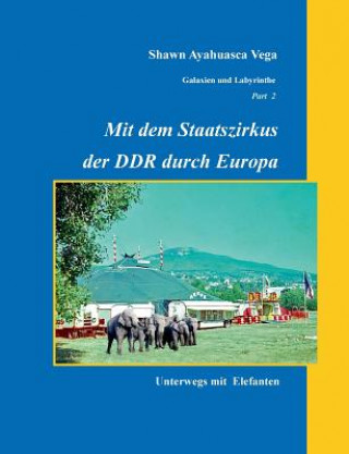 Carte Mit dem Staatszirkus der DDR durch Europa Shawn Ayahuasca Vega