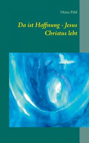 Kniha Da ist Hoffnung - Jesus Christus lebt Heinz Pahl