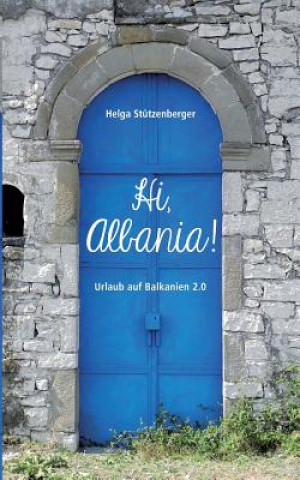 Kniha Hi, Albania! Helga Stutzenberger