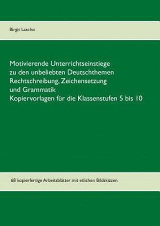 Książka Motivierende Unterrichtseinstiege zu den unbeliebten Deutschthemen Rechtschreibung, Zeichensetzung und Grammatik Birgit Lascho