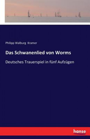 Kniha Schwanenlied von Worms Philipp Walburg Kramer