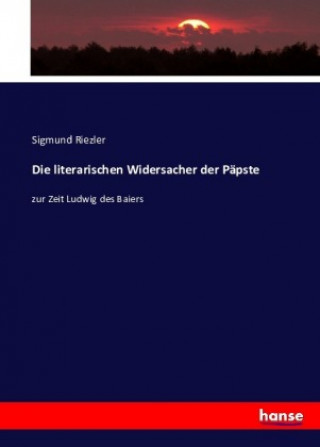 Knjiga Die literarischen Widersacher der Päpste Sigmund Riezler