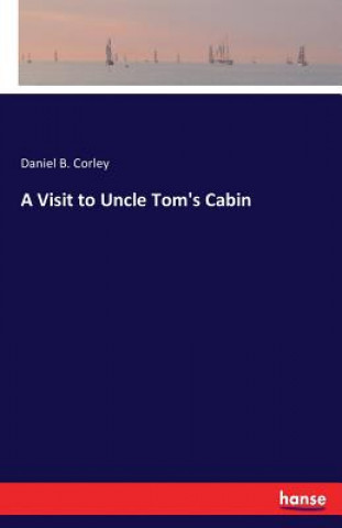 Knjiga Visit to Uncle Tom's Cabin Daniel B. Corley