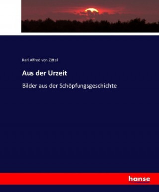 Kniha Aus der Urzeit Karl Alfred von Zittel