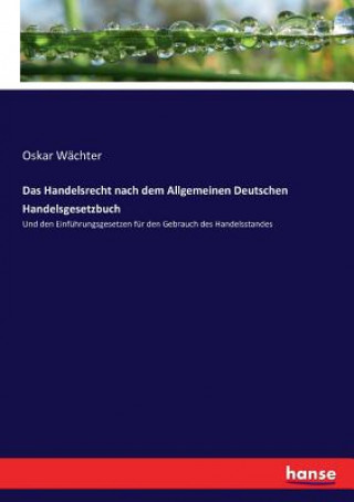 Carte Handelsrecht nach dem Allgemeinen Deutschen Handelsgesetzbuch Wachter Oskar Wachter