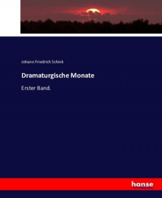 Könyv Dramaturgische Monate Johann Friedrich Schink
