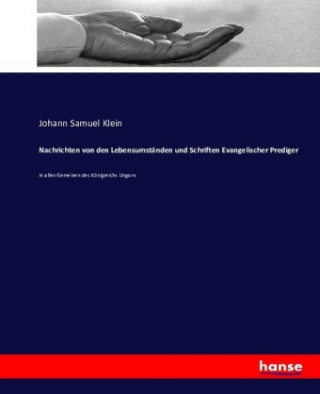 Könyv Nachrichten von den Lebensumstanden und Schriften Evangelischer Prediger Johann Samuel Klein