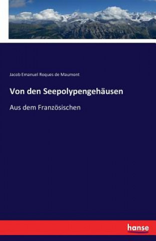 Könyv Von den Seepolypengehausen Jacob Emanuel Roques de Maumont