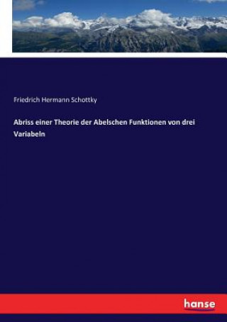 Knjiga Abriss einer Theorie der Abelschen Funktionen von drei Variabeln Schottky Friedrich Hermann Schottky