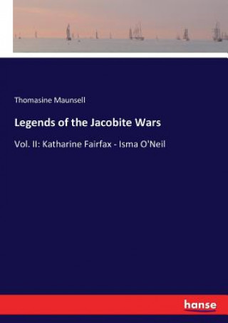 Knjiga Legends of the Jacobite Wars Thomasine Maunsell