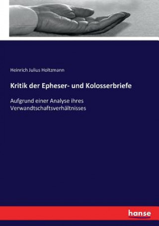 Carte Kritik der Epheser- und Kolosserbriefe Heinrich Julius Holtzmann