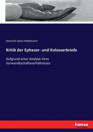 Kniha Kritik der Epheser- und Kolosserbriefe Heinrich Julius Holtzmann