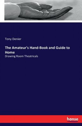 Kniha Amateur's Hand-Book and Guide to Home Tony Denier