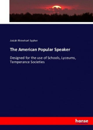 Kniha The American Popular Speaker Josiah Rhinehart Sypher