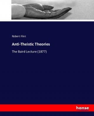 Kniha Anti-Theistic Theories Robert Flint
