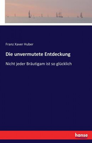 Kniha unvermutete Entdeckung Franz Xaver Huber