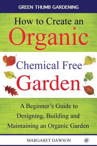 Książka How to create an organic chemical free garden Margaret Dawson