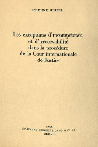 Carte Les exceptions d'incompetence et d'irrecevabilite dans la procedure de la Cour internationale de justice Etienne Grisel