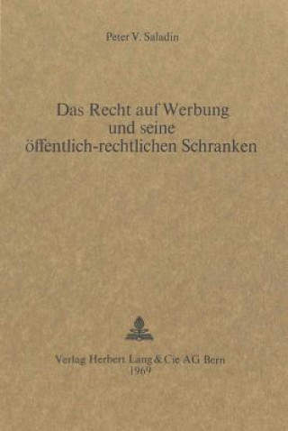 Kniha Das Recht auf Werbung und seine oeffentlich-rechtlichen Schranken Peter V. Saladin