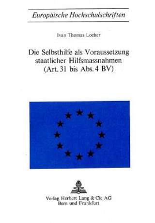 Carte Die Selbsthilfe als Voraussetzung staatlicher Hilfsmassnahmen- (Art. 31 bis Abs. 4 BV) Ivan Thomas Locher