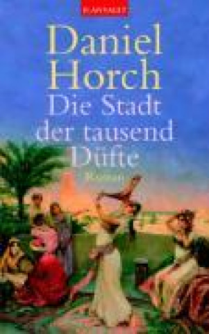 Könyv Horch, D: Die Stadt der tausend Düfte 