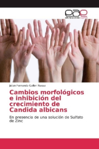 Книга Cambios morfológicos e inhibición del crecimiento de Candida albicans Julian Fernando Gallon Nausa