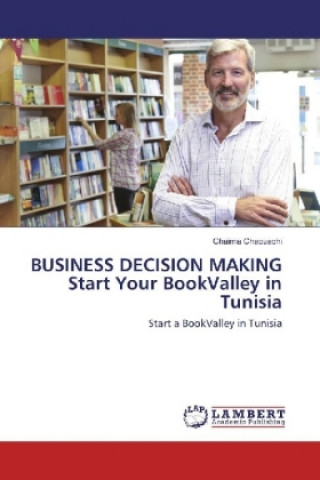 Kniha BUSINESS DECISION MAKING Start Your BookValley in Tunisia Chaima Chaouachi