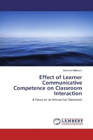 Kniha Effect of Learner Communicative Competence on Classroom Interaction Solomon Mutaliani