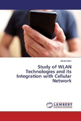 Kniha Study of WLAN Technologies and its Integration with Cellular Network Zibran Islam